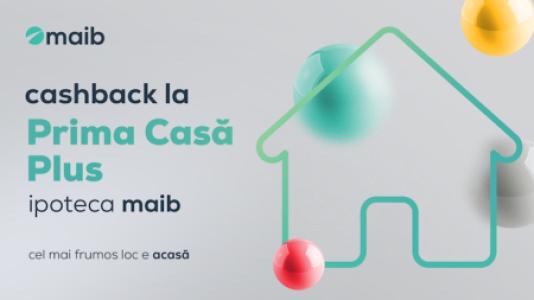 Cashback pentru Prima Casă Plus de la maib - mai puține cheltuieli, mai mult confort